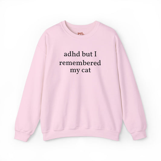 ADHD But I Remembered My Cat Sweatshirt - Black Text Edition
