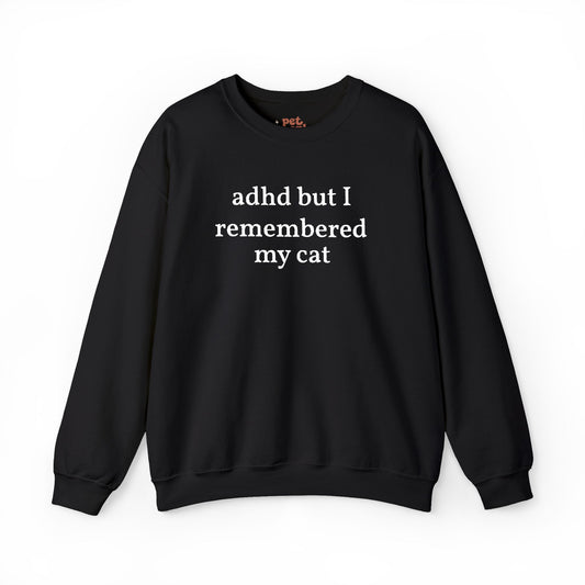 ADHD But I Remembered My Cat Embroidered Sweatshirt - White Text Edition
