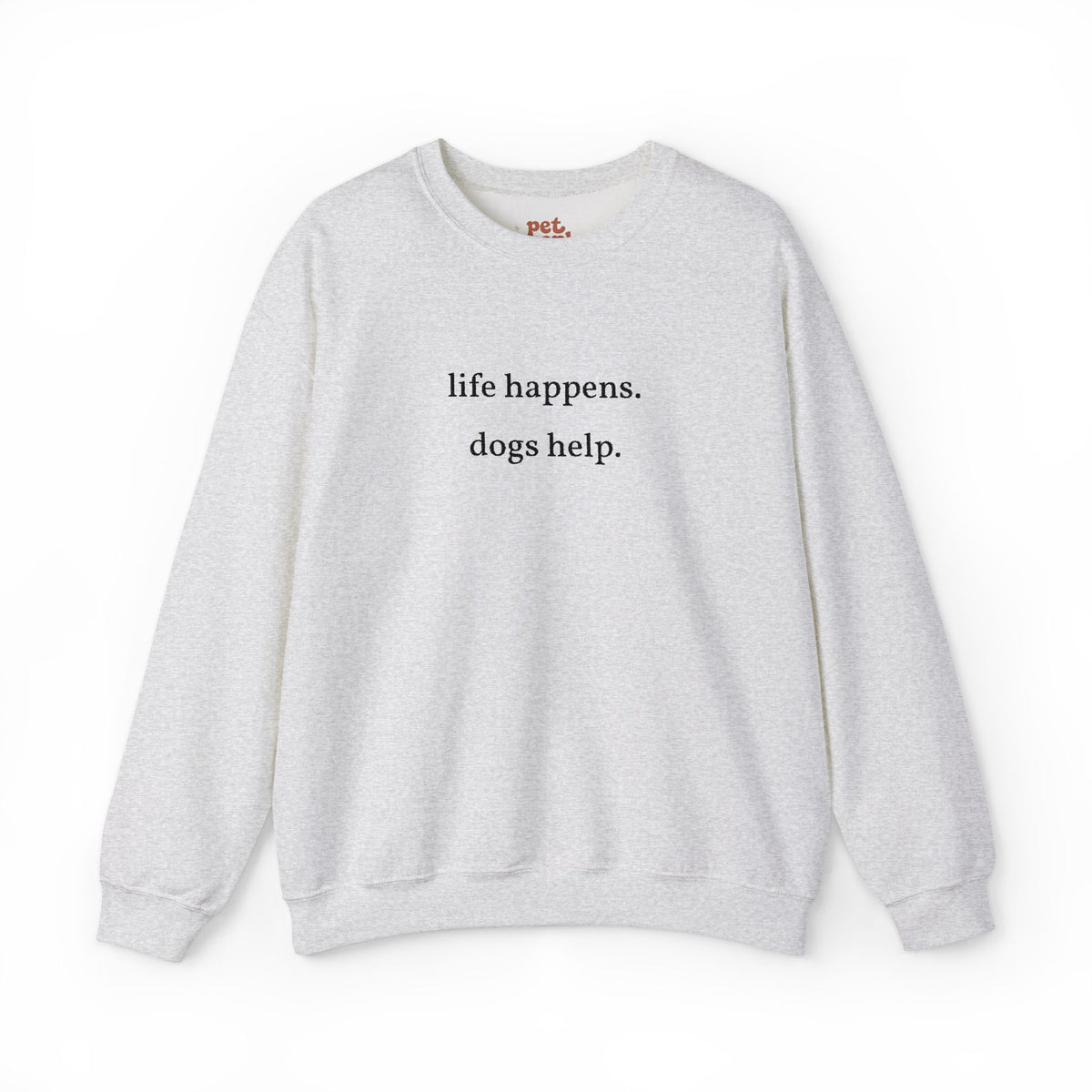 Life Happens. Dogs Help. Embroidered Sweatshirt - Black Text Edition