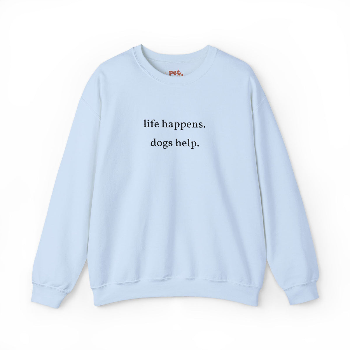 Life Happens. Dogs Help. Embroidered Sweatshirt - Black Text Edition