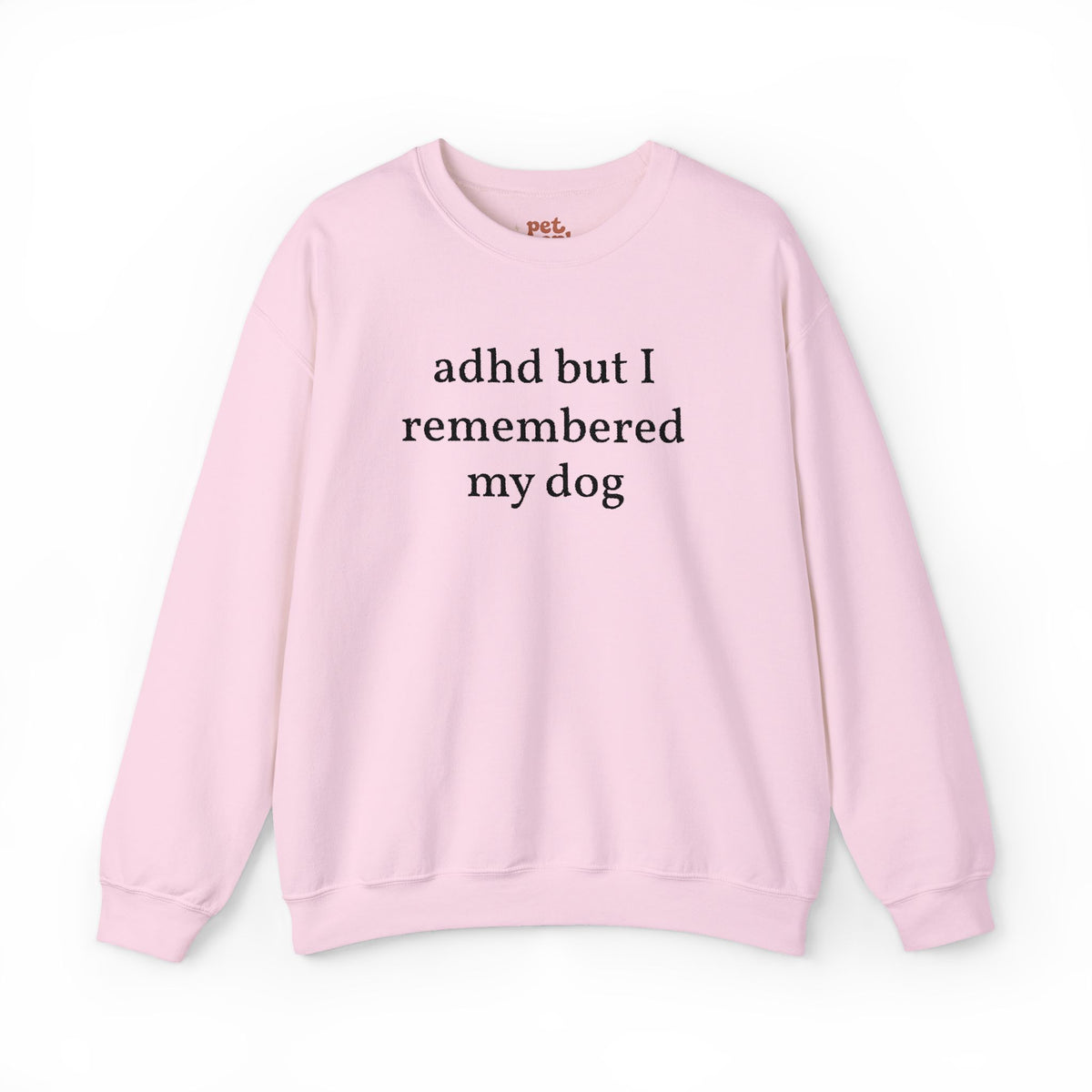 ADHD But I Remembered My Dog Embroidered Sweatshirt - Black Text Edition