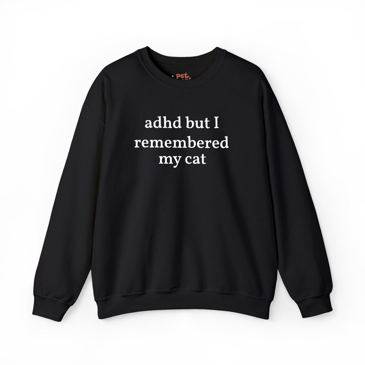 ADHD But I Remembered My Cat Embroidered Sweatshirt - White Text Edition