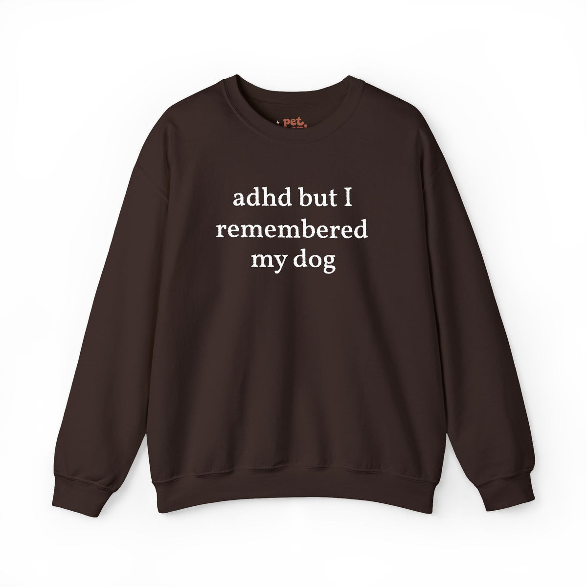 ADHD But I Remembered My Dog Embroidered Sweatshirt - White Text Edition
