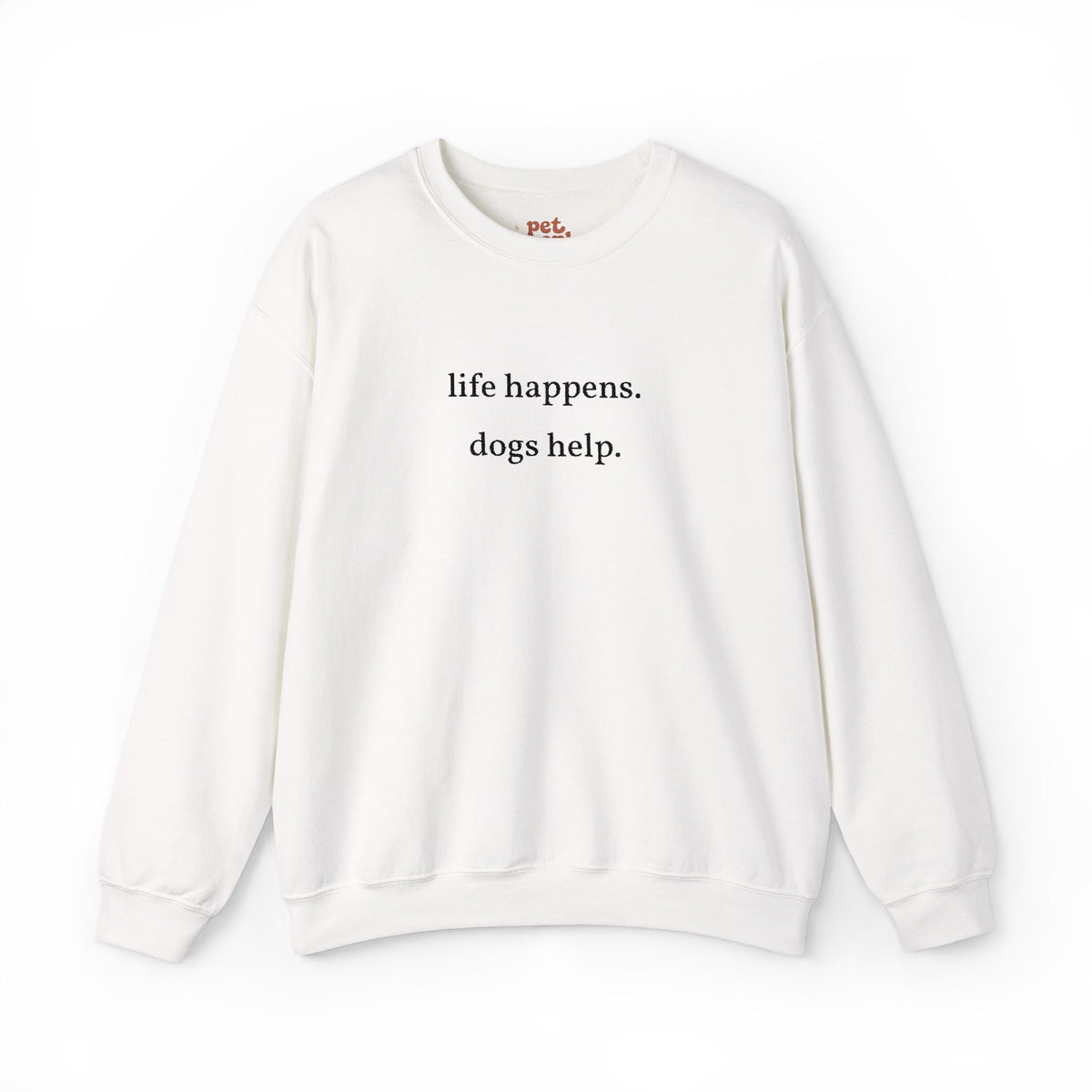 Life Happens. Dogs Help. Embroidered Sweatshirt - Black Text Edition