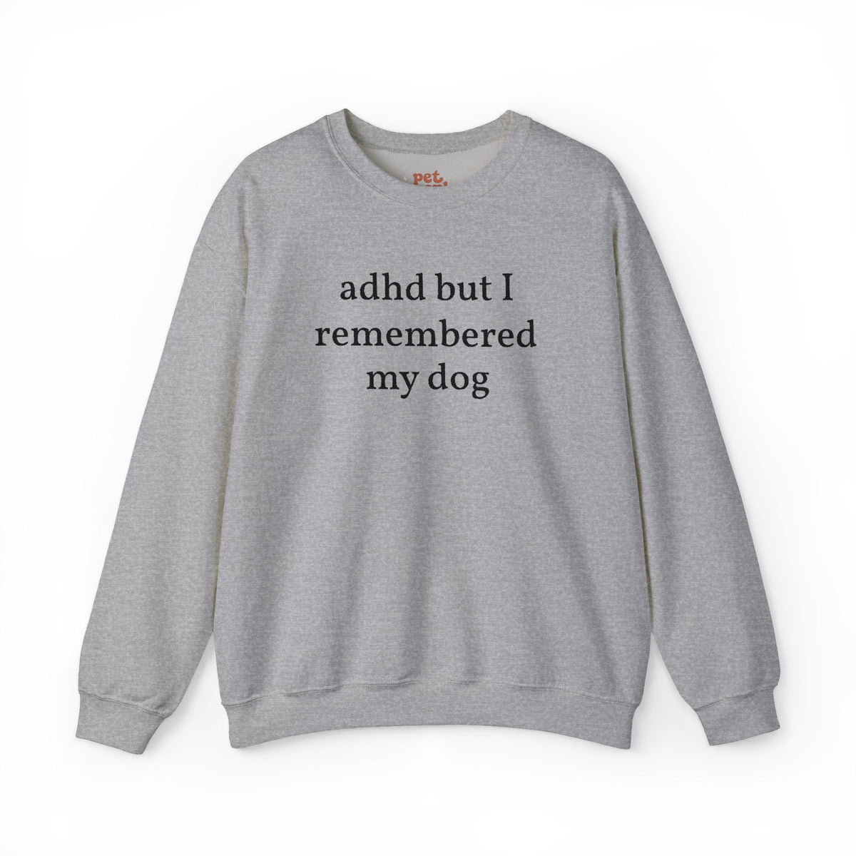 ADHD But I Remembered My Dog Embroidered Sweatshirt - Black Text Edition