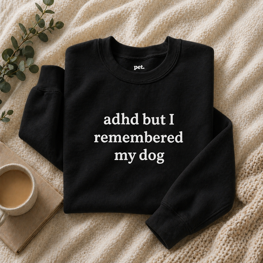 ADHD But I Remembered My Dog Embroidered Sweatshirt - White Text Edition