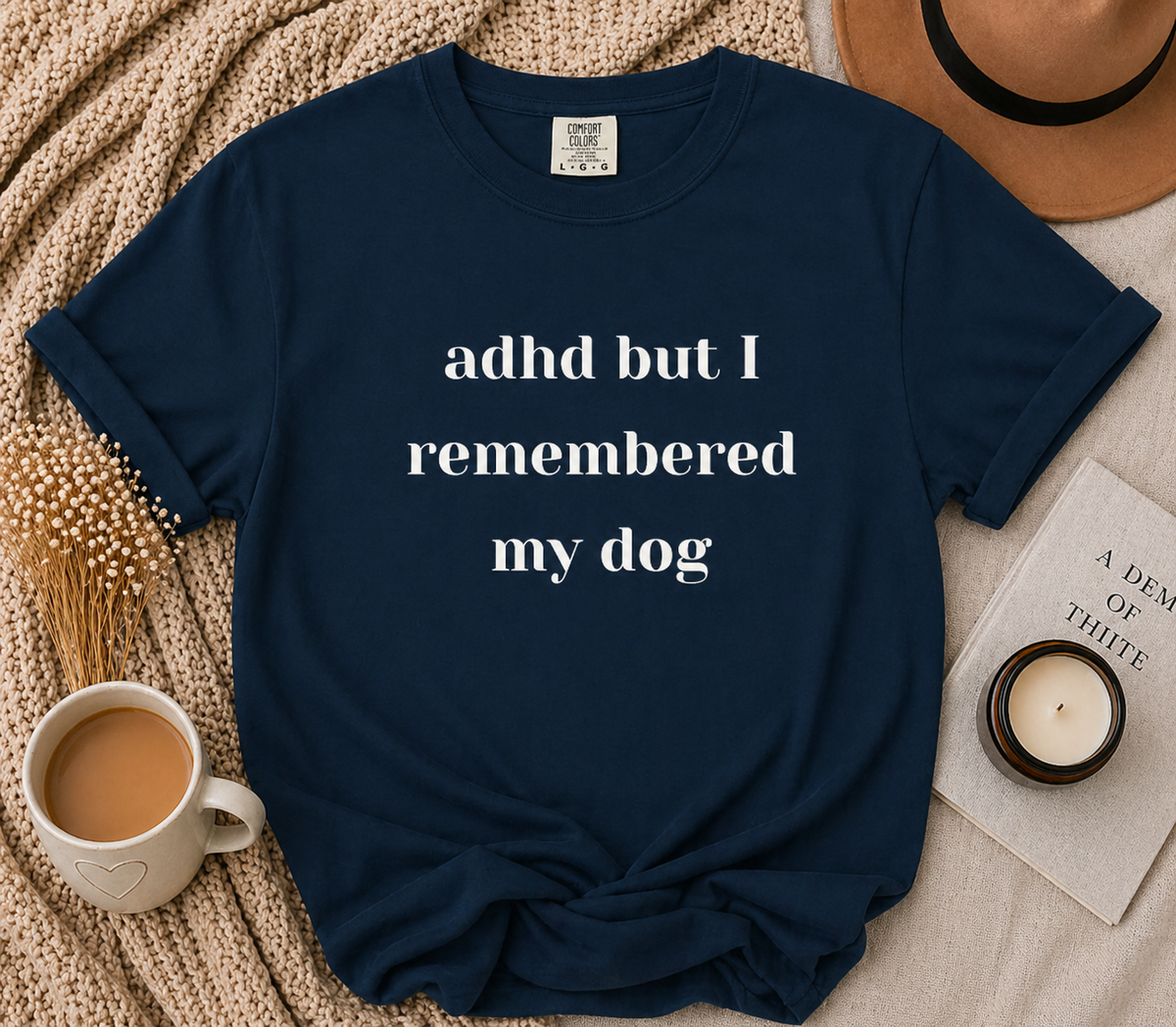 ADHD But I Remembered My Dog Tee