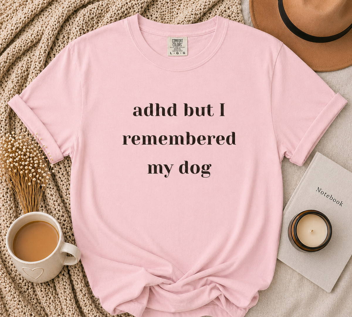 ADHD But I Remembered My Dog Tee