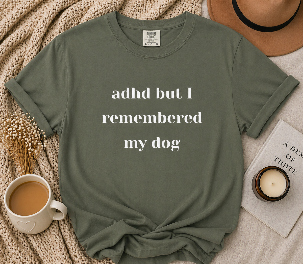 ADHD But I Remembered My Dog Tee