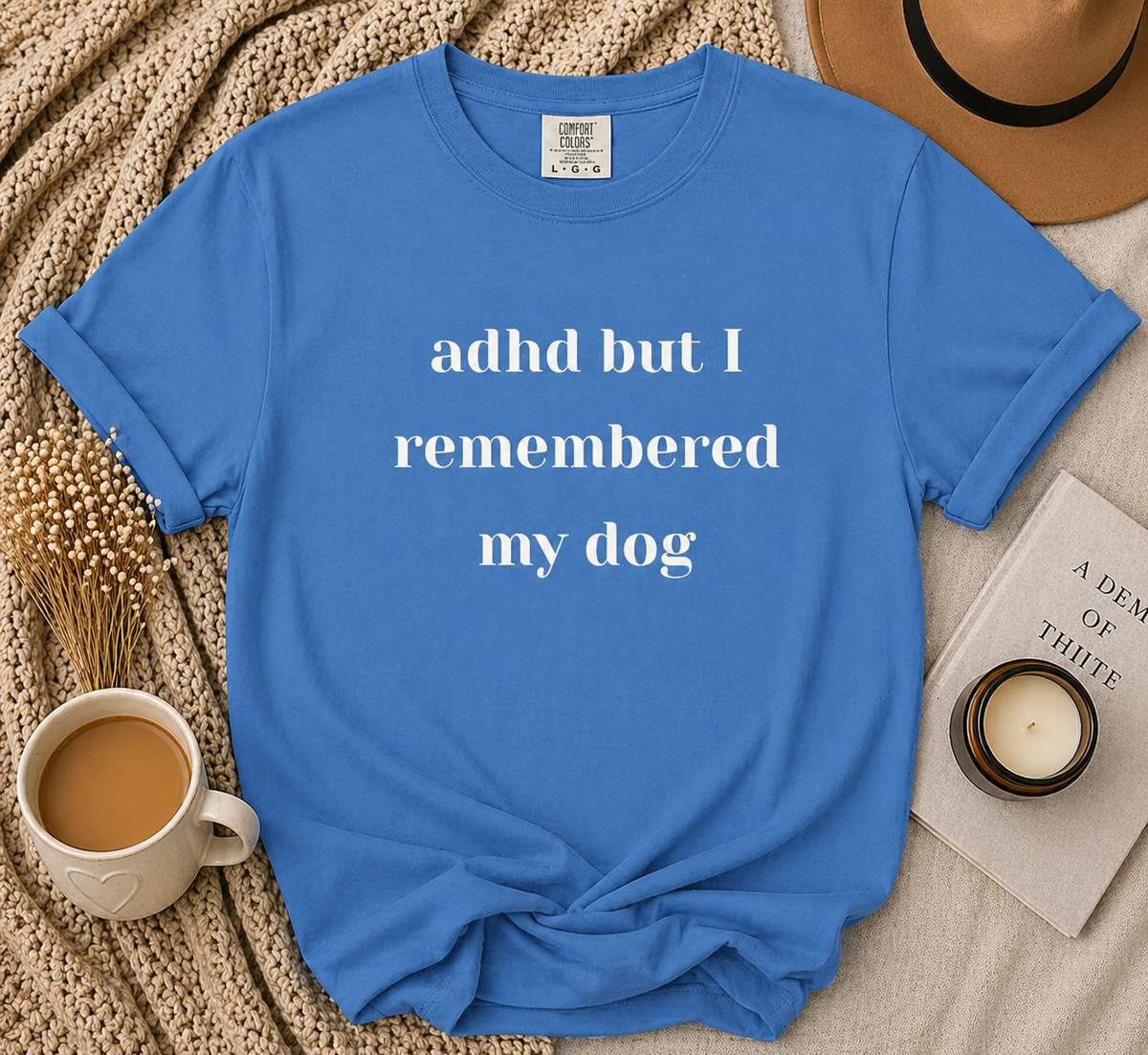 ADHD But I Remembered My Dog Tee