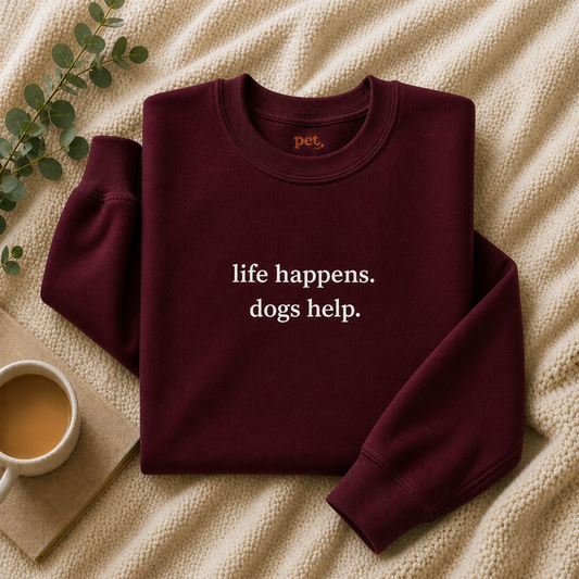 Life Happens. Dogs Help. Embroidered Sweatshirt - White Text Edition
