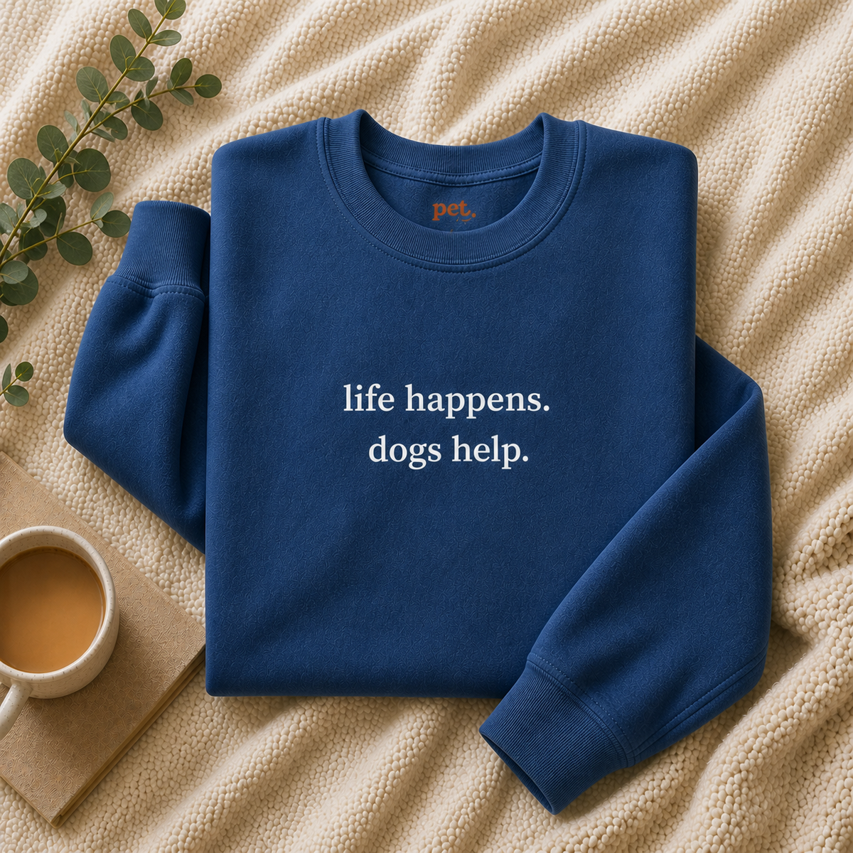 Life Happens. Dogs Help. Embroidered Sweatshirt - White Text Edition