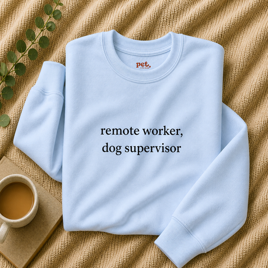 Remote Worker, Dog Supervisor Embroidered Sweatshirt - Black Text Edition