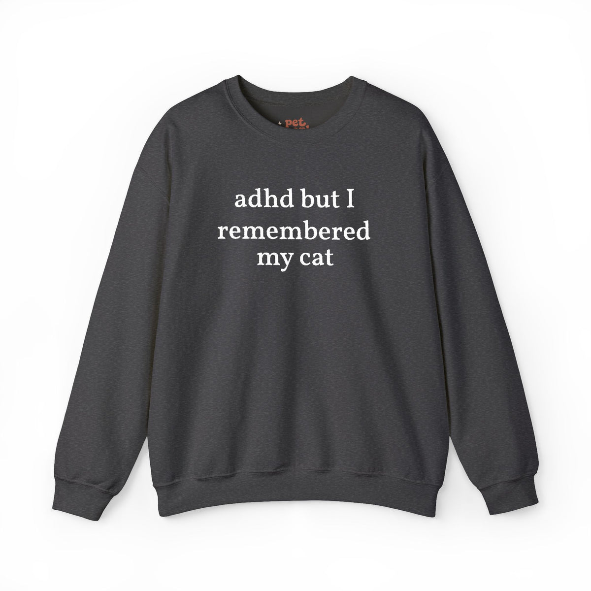 ADHD But I Remembered My Cat Embroidered Sweatshirt - White Text Edition