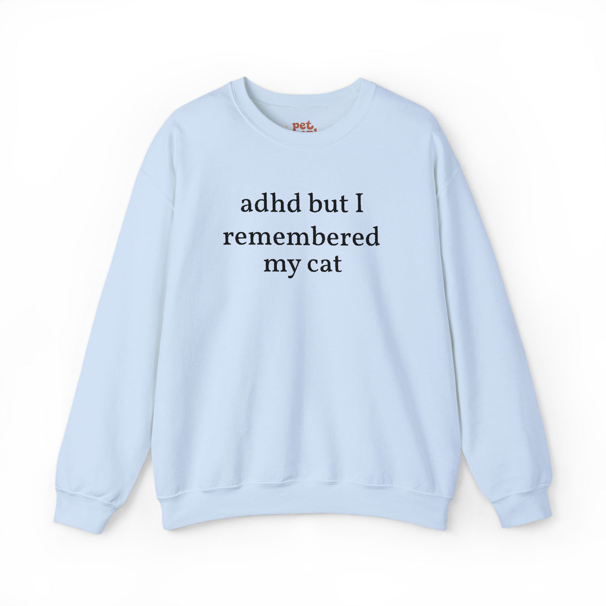 ADHD But I Remembered My Cat Sweatshirt - Black Text Edition