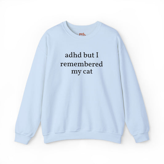 ADHD But I Remembered My Cat Sweatshirt - Black Text Edition