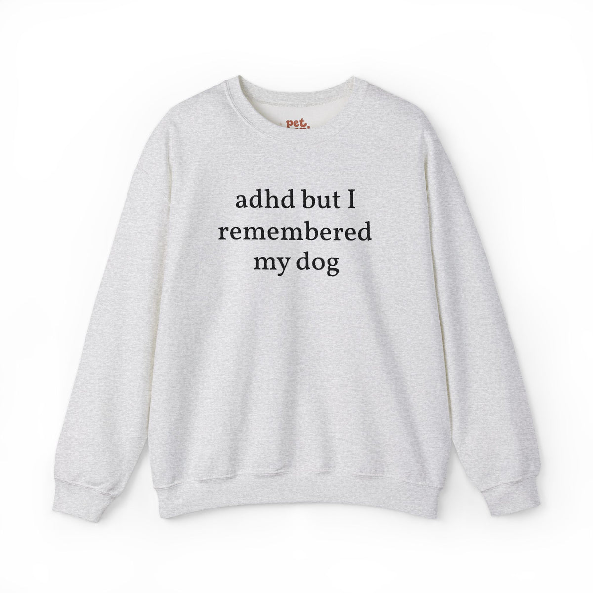 ADHD But I Remembered My Dog Embroidered Sweatshirt - Black Text Edition