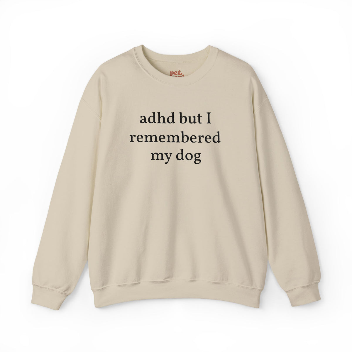 ADHD But I Remembered My Dog Embroidered Sweatshirt - Black Text Edition