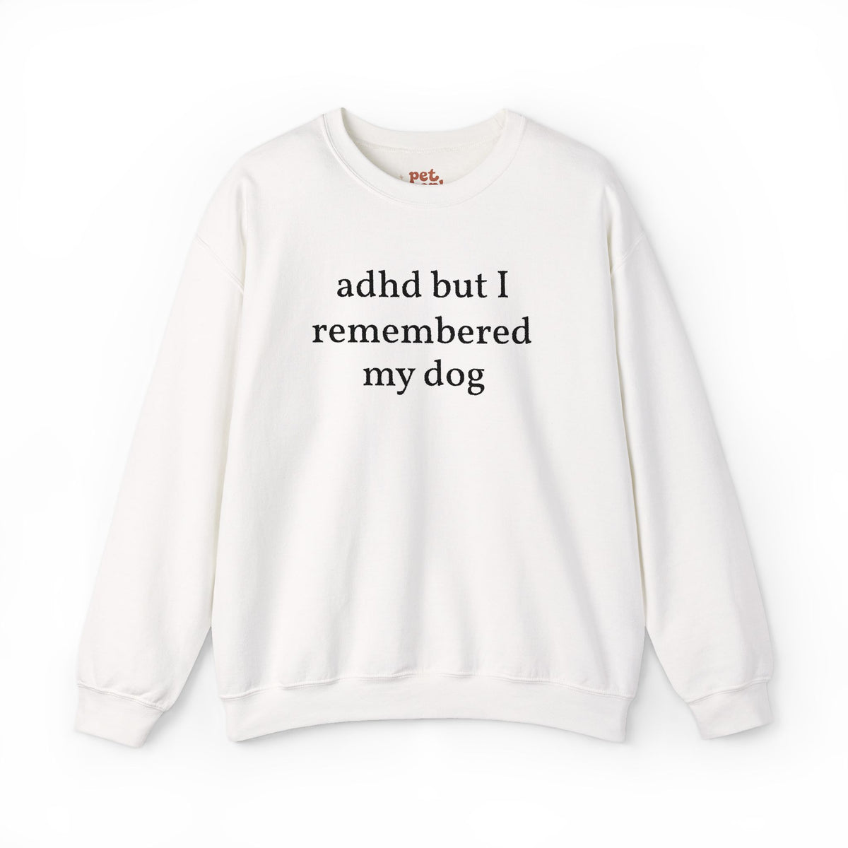 ADHD But I Remembered My Dog Embroidered Sweatshirt - Black Text Edition