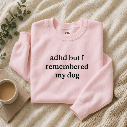 ADHD But I Remembered My Dog Embroidered Sweatshirt - Black Text Edition
