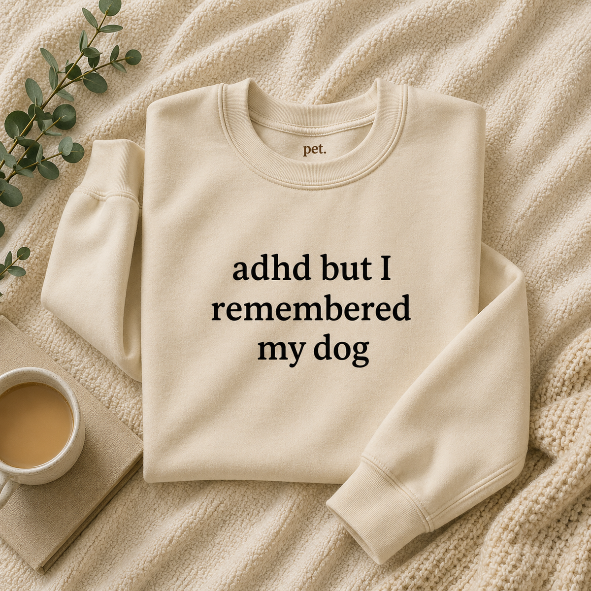 ADHD But I Remembered My Dog Embroidered Sweatshirt - Black Text Edition